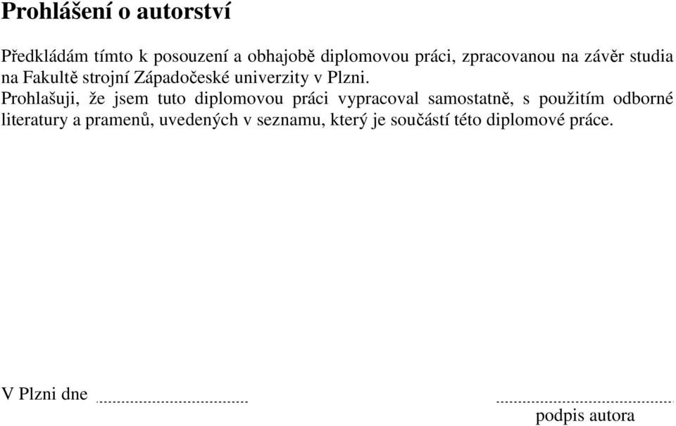 Prohlašuji, že jsem tuto diplomovou práci vypracoval samostatně, s použitím odborné