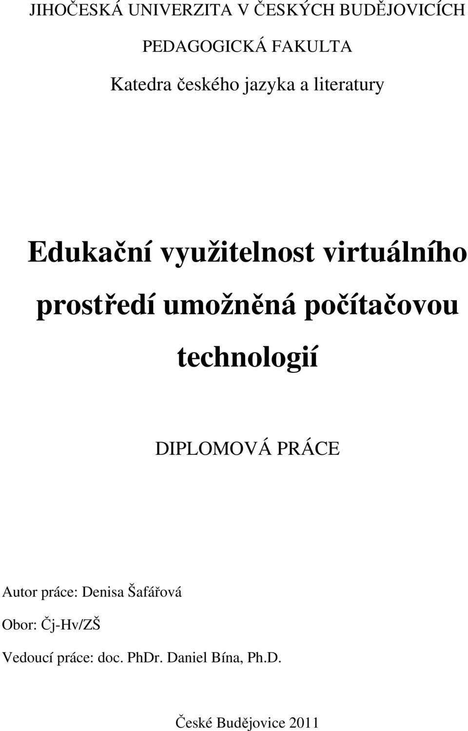 umožněná počítačovou technologií DIPLOMOVÁ PRÁCE Autor práce: Denisa