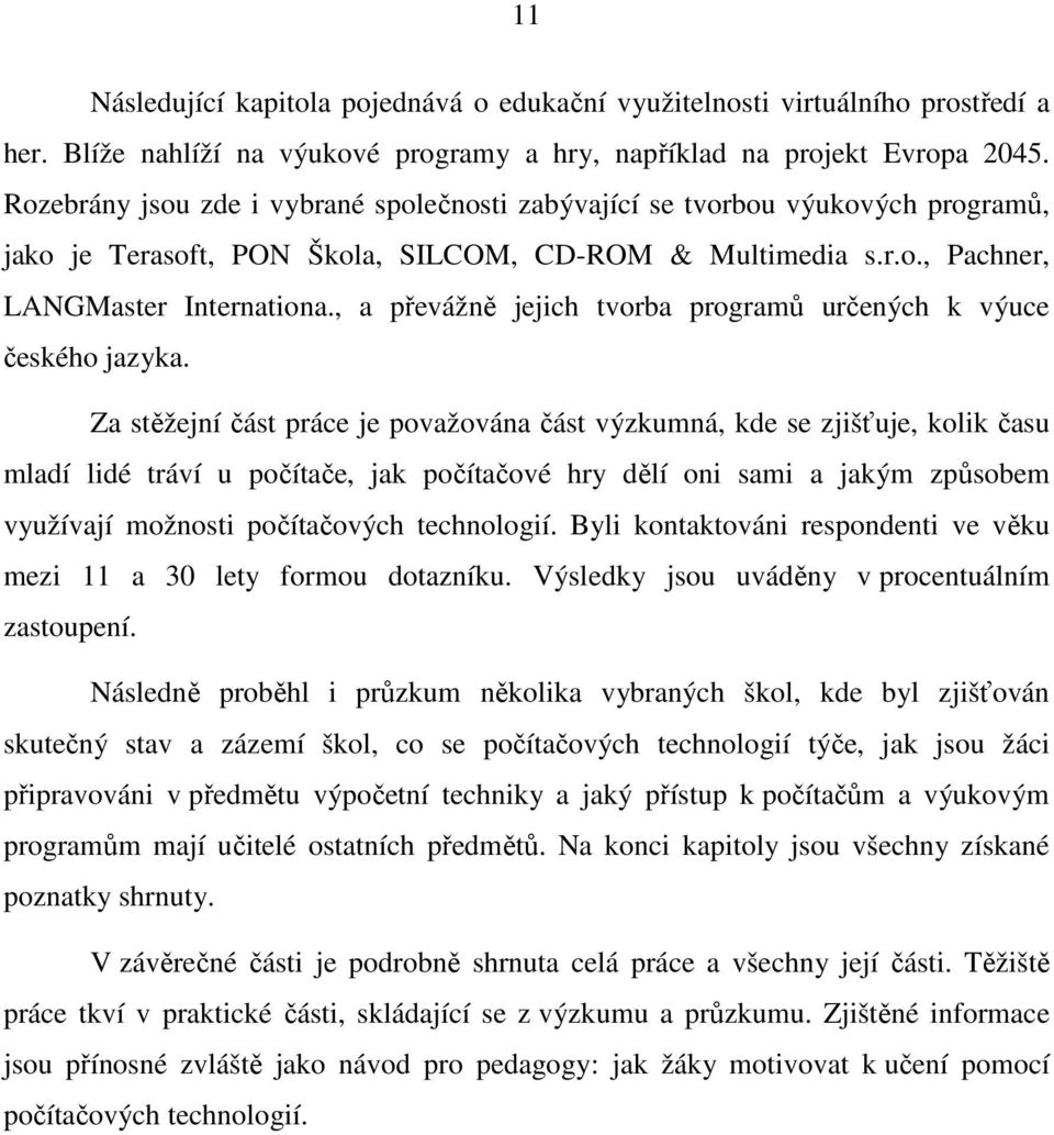 , a převážně jejich tvorba programů určených k výuce českého jazyka.