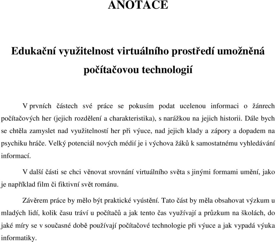 Velký potenciál nových médií je i výchova žáků k samostatnému vyhledávání informací.