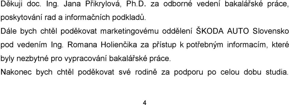 Romana Holienčika za přístup k potřebným informacím, které byly nezbytné pro vypracování