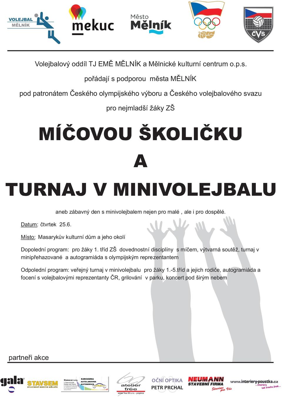 aneb zábavný den s minivolejbalem nejen pro malé, ale i pro dospìlé. Místo: Masarykùv kulturní dùm a jeho okolí Dopolední program: pro žáky 1.