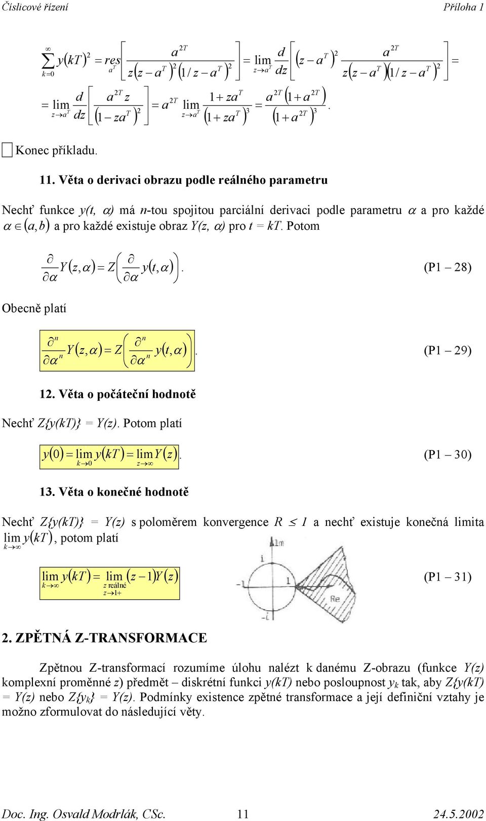 hodotě (P 9) (P 3) Nchť {()} () oloměrm ovrgc R chť xtu očá lmt lm, otom ltí lm ( ) lm ( ) rálé (P 3) PĚNÁ -RANSFORMAE ětou -trformcí roumím úlohu lét dému