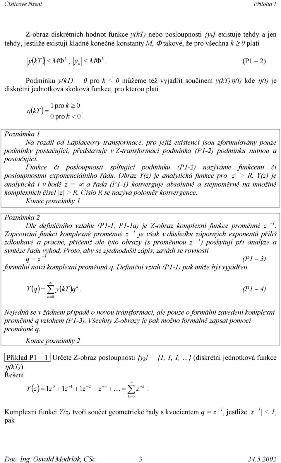 olouotm xocálího řádu Obr () ltcá fuc ro > R () ltcá v bodě řd (P-) ovrgu bolutě toměrě možě omlxích číl > R Čílo R ývá oloměr ovrgc Koc oám Poám l dfčího vthu (P-, P-) -obr omlxí fuc roměé ováí fucí