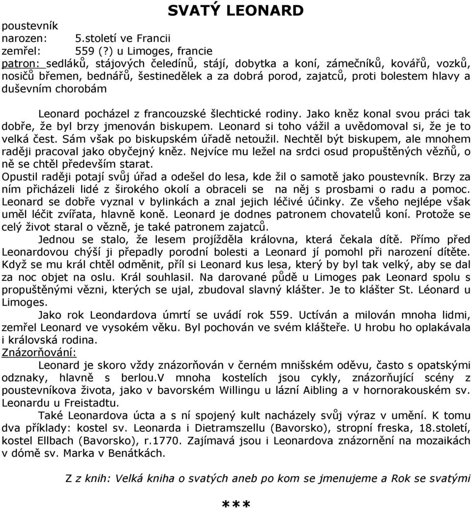 duševním chorobám Leonard pocházel z francouzské šlechtické rodiny. Jako kněz konal svou práci tak dobře, že byl brzy jmenován biskupem. Leonard si toho vážil a uvědomoval si, že je to velká čest.