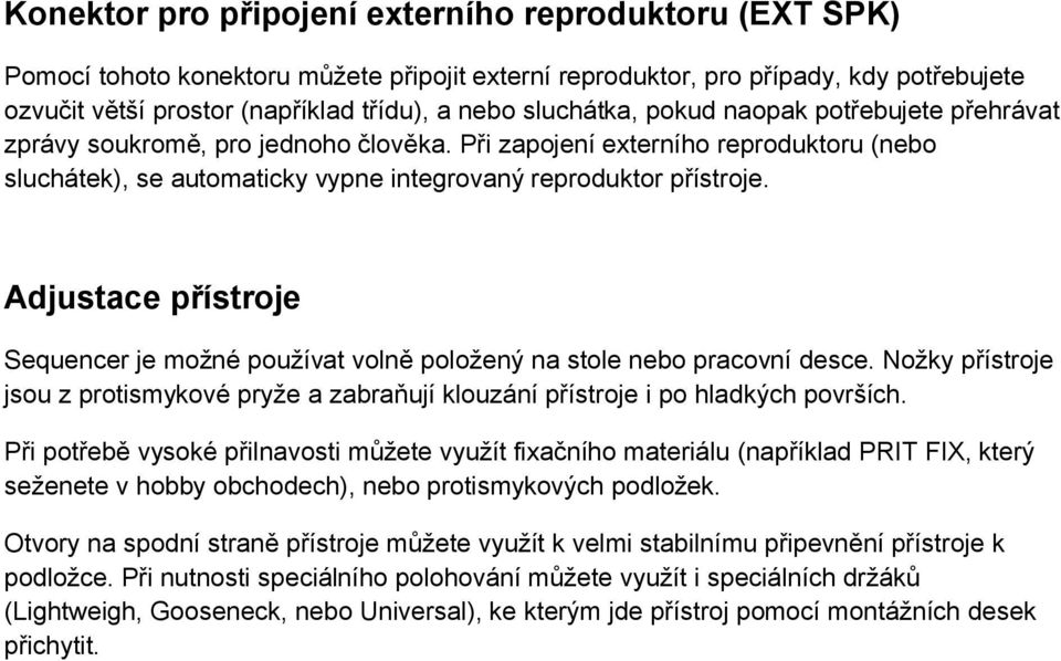 Adjustace přístroje Sequencer je možné používat volně položený na stole nebo pracovní desce. Nožky přístroje jsou z protismykové pryže a zabraňují klouzání přístroje i po hladkých površích.