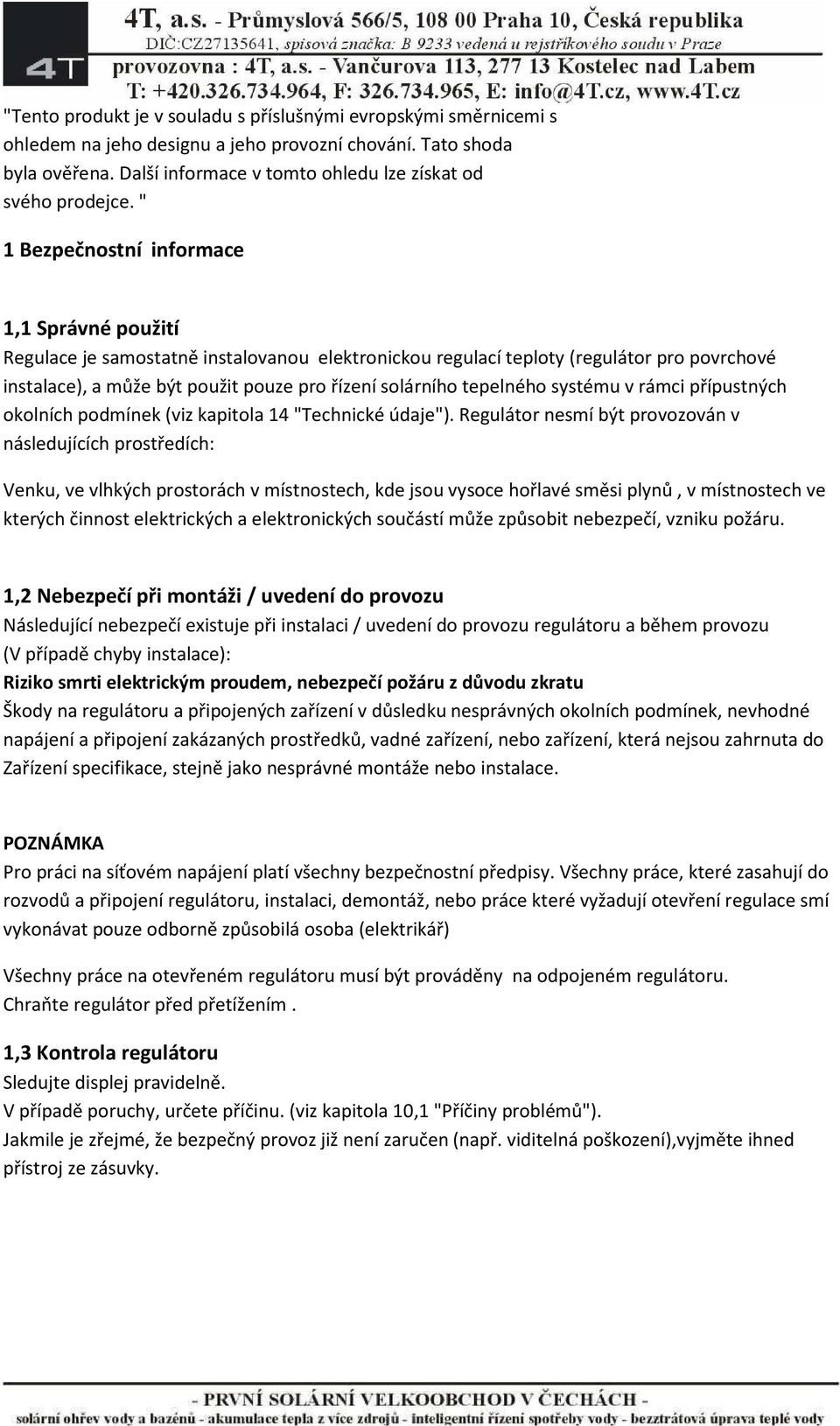 tepelného systému v rámci přípustných okolních podmínek (viz kapitola 14 "Technické údaje").