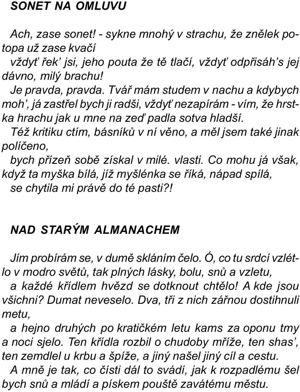 Též kritiku ctím, básníkù v ní vìno, a mìl jsem také jinak políèeno, bych pøízeò sobì získal v milé. vlasti.