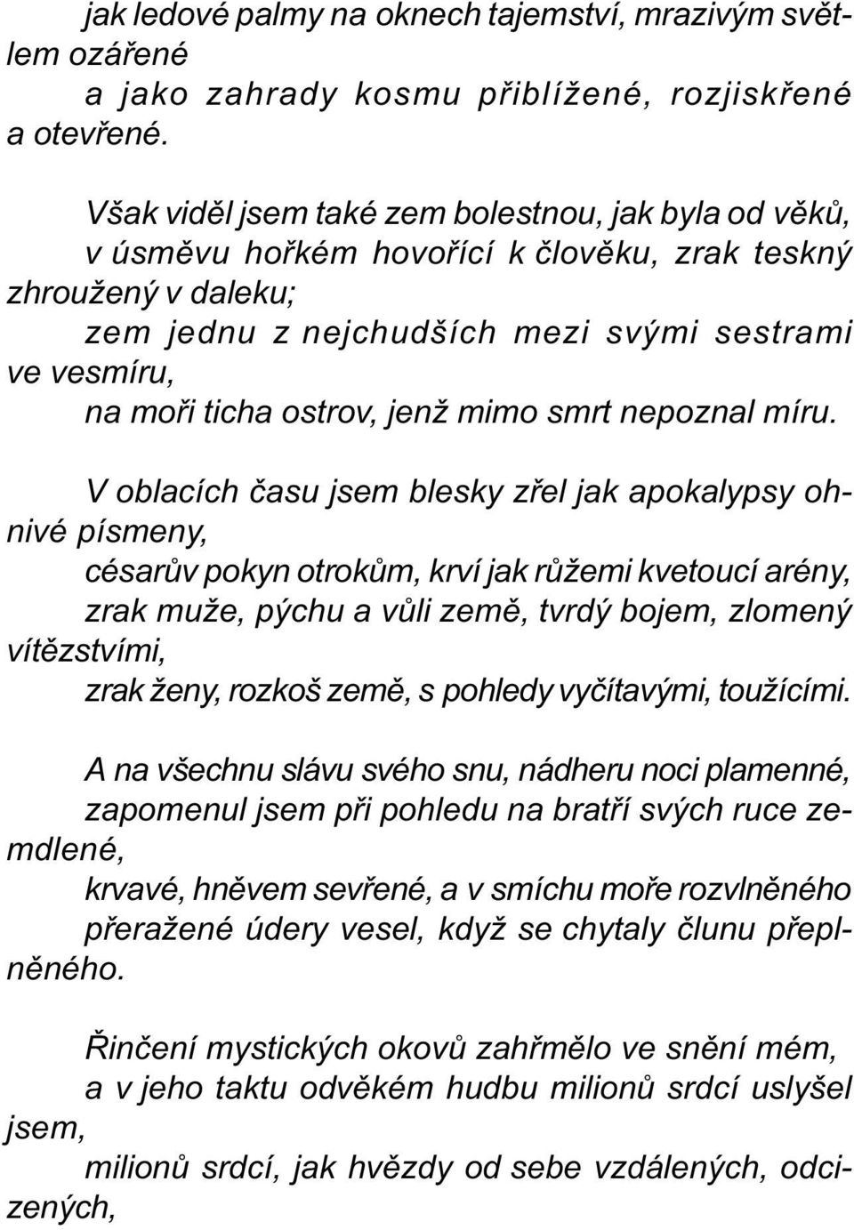 jenž mimo smrt nepoznal míru.