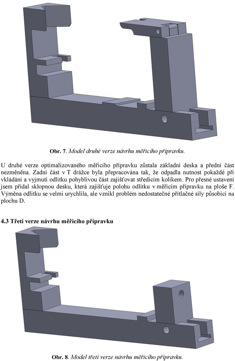 Pro přesné ustavení jsem přidal sklopnou desku, která zajišťuje polohu odlitku v měřicím přípravku na ploše F.