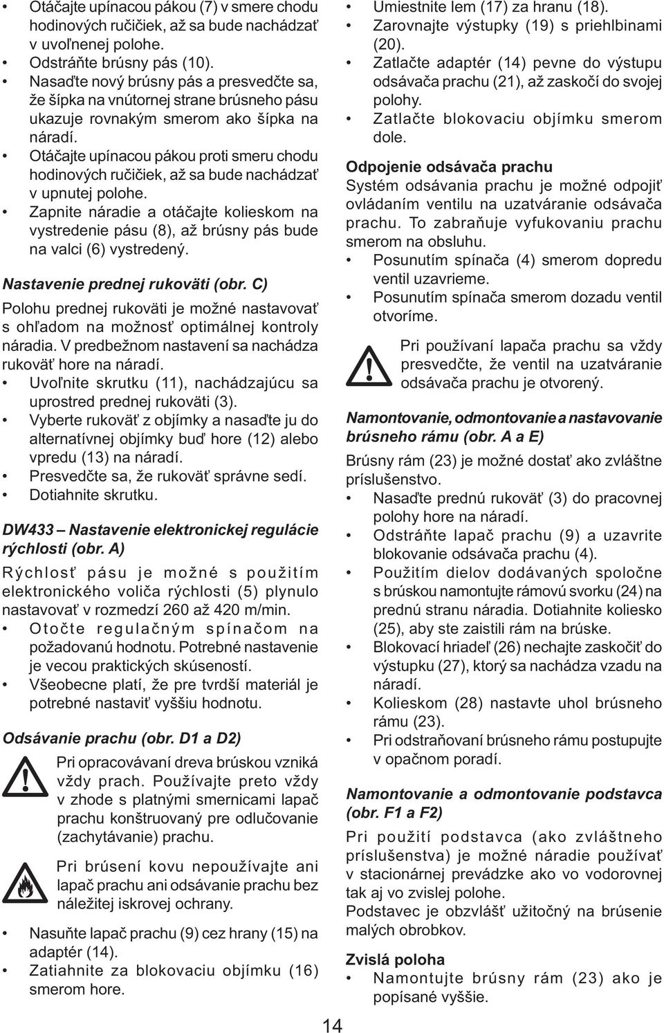 Otáčajte upínacou pákou proti smeru chodu hodinových ručičiek, až sa bude nachádzať v upnutej polohe.