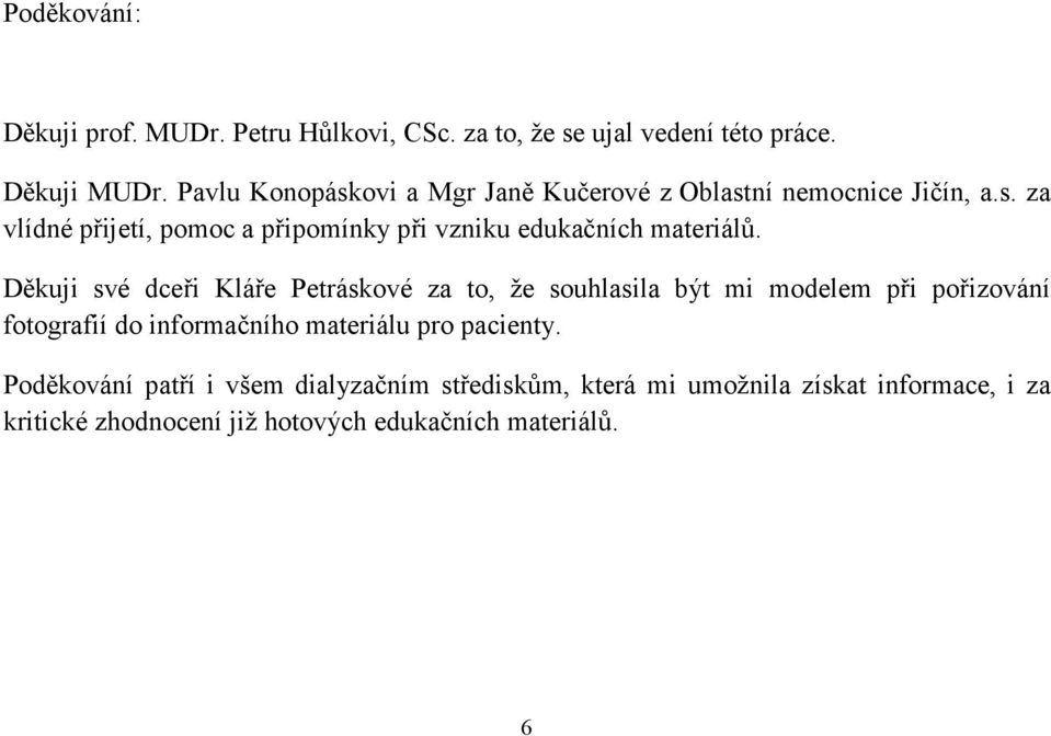 Děkuji své dceři Kláře Petráskové za to, že souhlasila být mi modelem při pořizování fotografií do informačního materiálu pro