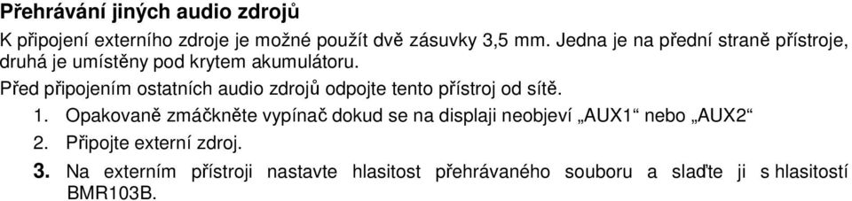 Před připojením ostatních audio zdrojů odpojte tento přístroj od sítě. 1.