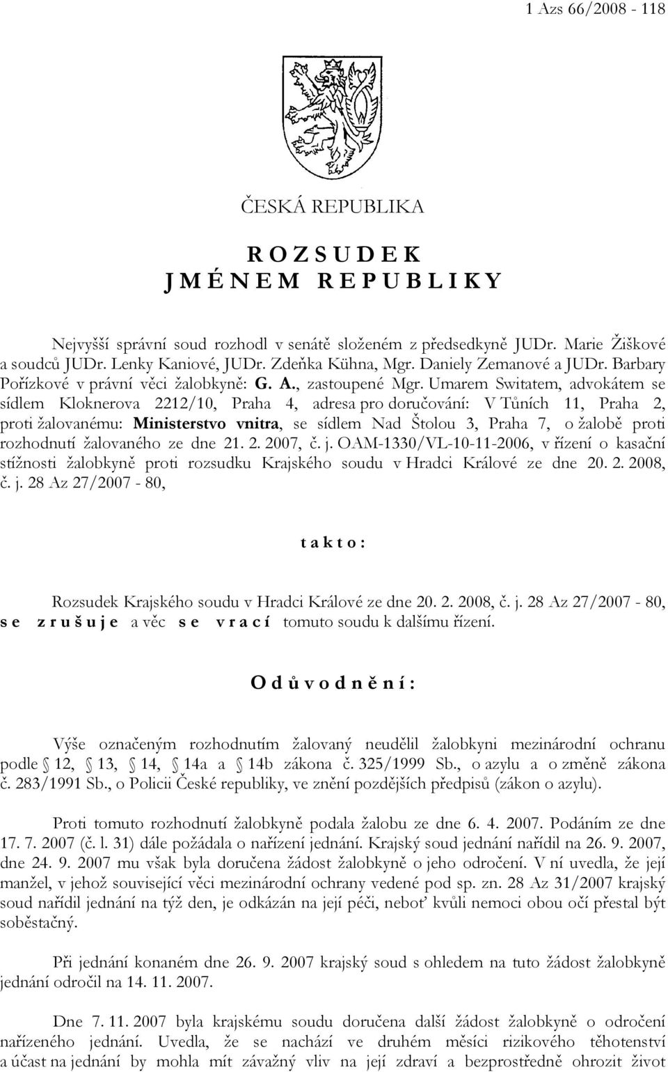 Umarem Switatem, advokátem se sídlem Kloknerova 2212/10, Praha 4, adresa pro doručování: V Tůních 11, Praha 2, proti žalovanému: Ministerstvo vnitra, se sídlem Nad Štolou 3, Praha 7, o žalobě proti