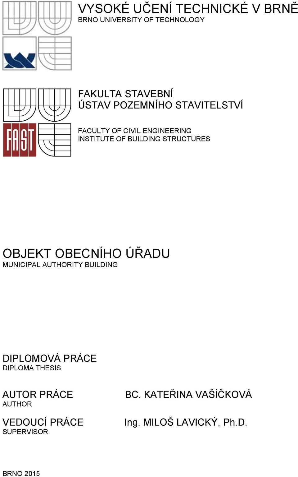 OBJEKT OBECNÍHO ÚŘADU MUNICIPAL AUTHORITY BUILDING DIPLOMOVÁ PRÁCE DIPLOMA THESIS AUTOR