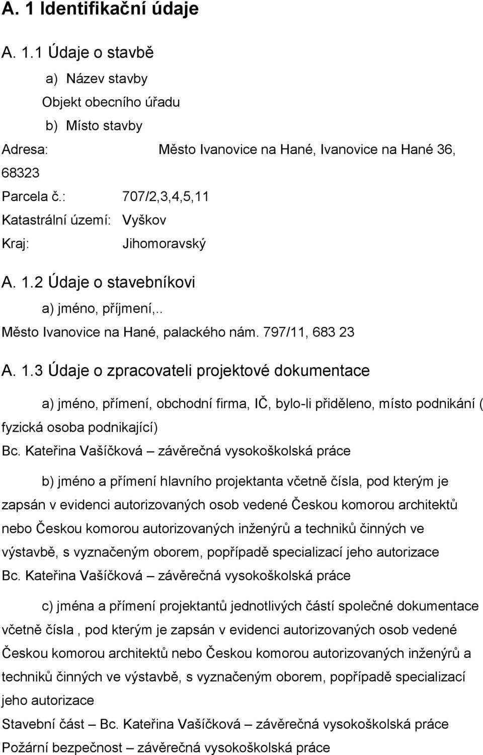 2 Údaje o stavebníkovi a) jméno, příjmení,.. Město Ivanovice na Hané, palackého nám. 797/11, 683 23 A. 1.