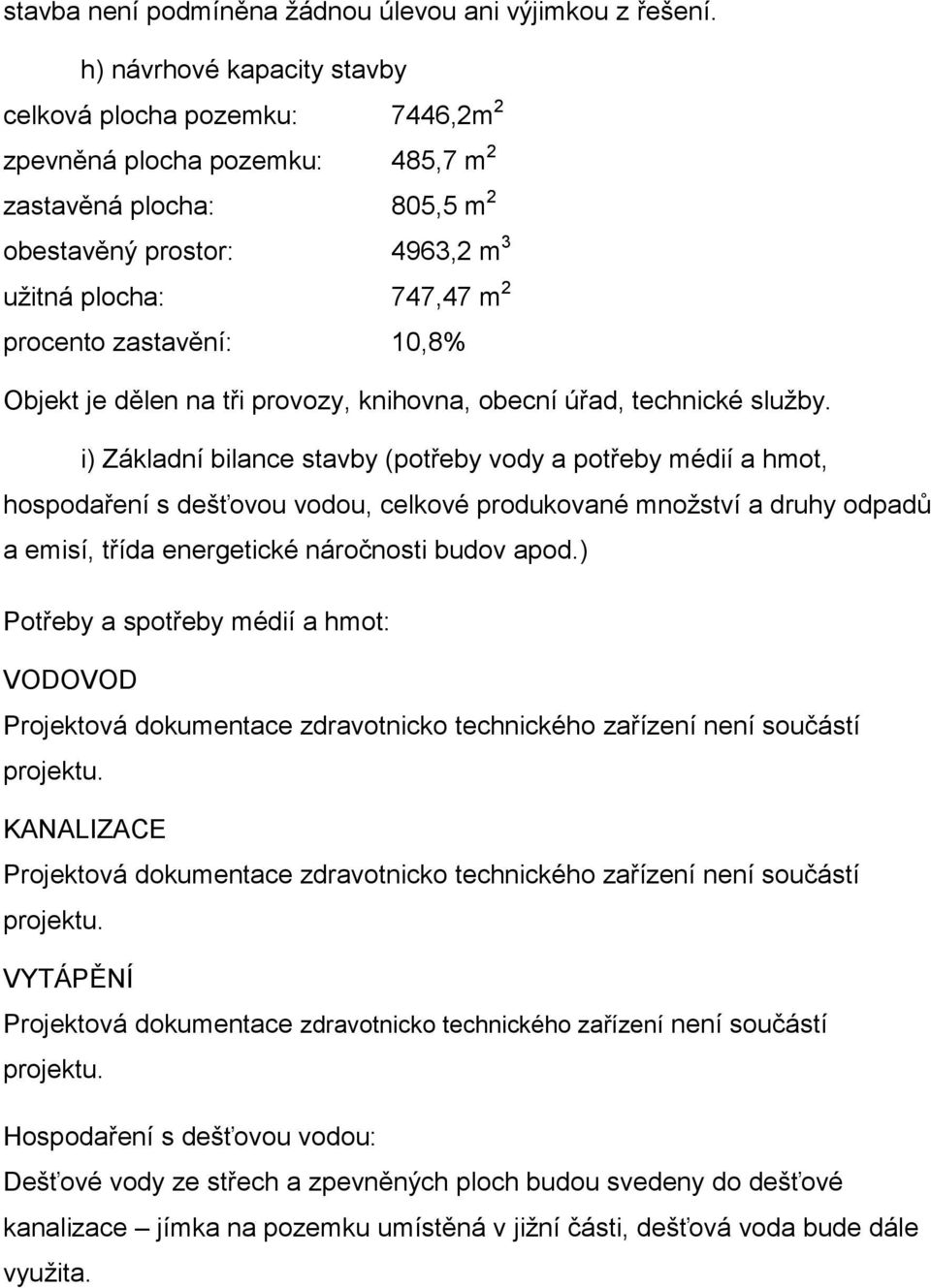 zastavění: 10,8% Objekt je dělen na tři provozy, knihovna, obecní úřad, technické služby.