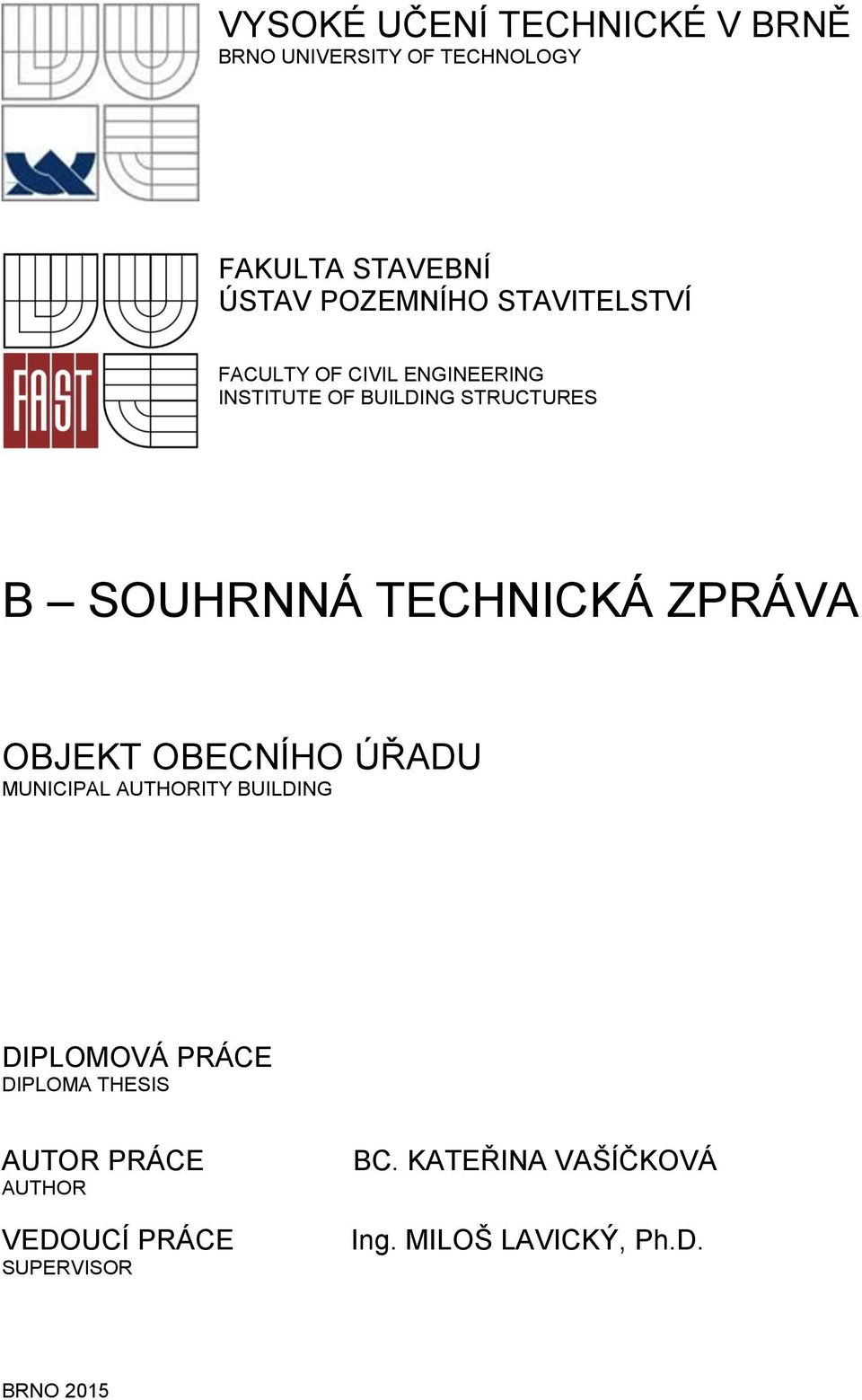 TECHNICKÁ ZPRÁVA OBJEKT OBECNÍHO ÚŘADU MUNICIPAL AUTHORITY BUILDING DIPLOMOVÁ PRÁCE DIPLOMA