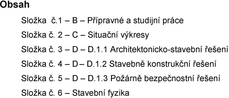 1 Architektonicko-stavební řešení Složka č. 4 D D.1.2 Stavebně konstrukční řešení Složka č.