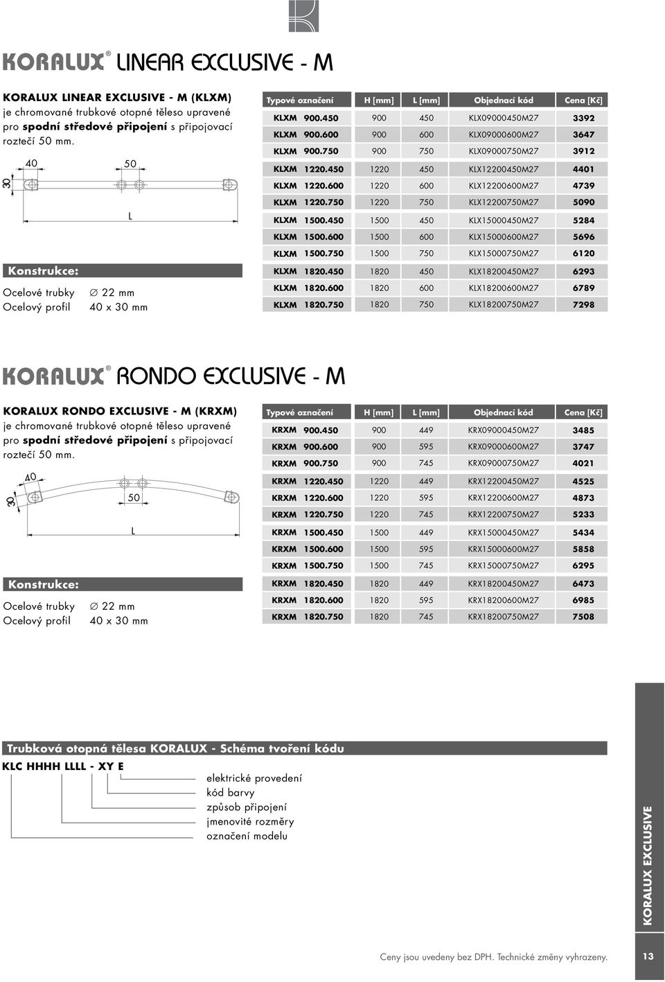 4 10 4 KX1004M27 5284 KXM 10.600 10 600 KX100600M27 5696 40 Konstrukce: Ocelové trubky Ocelový profil 22 mm 40 x 30 mm KXM 10.7 10 7 KX1007M27 6120 KXM.4 4 KX04M27 6293 KXM.600 600 KX0600M27 6789 KXM.