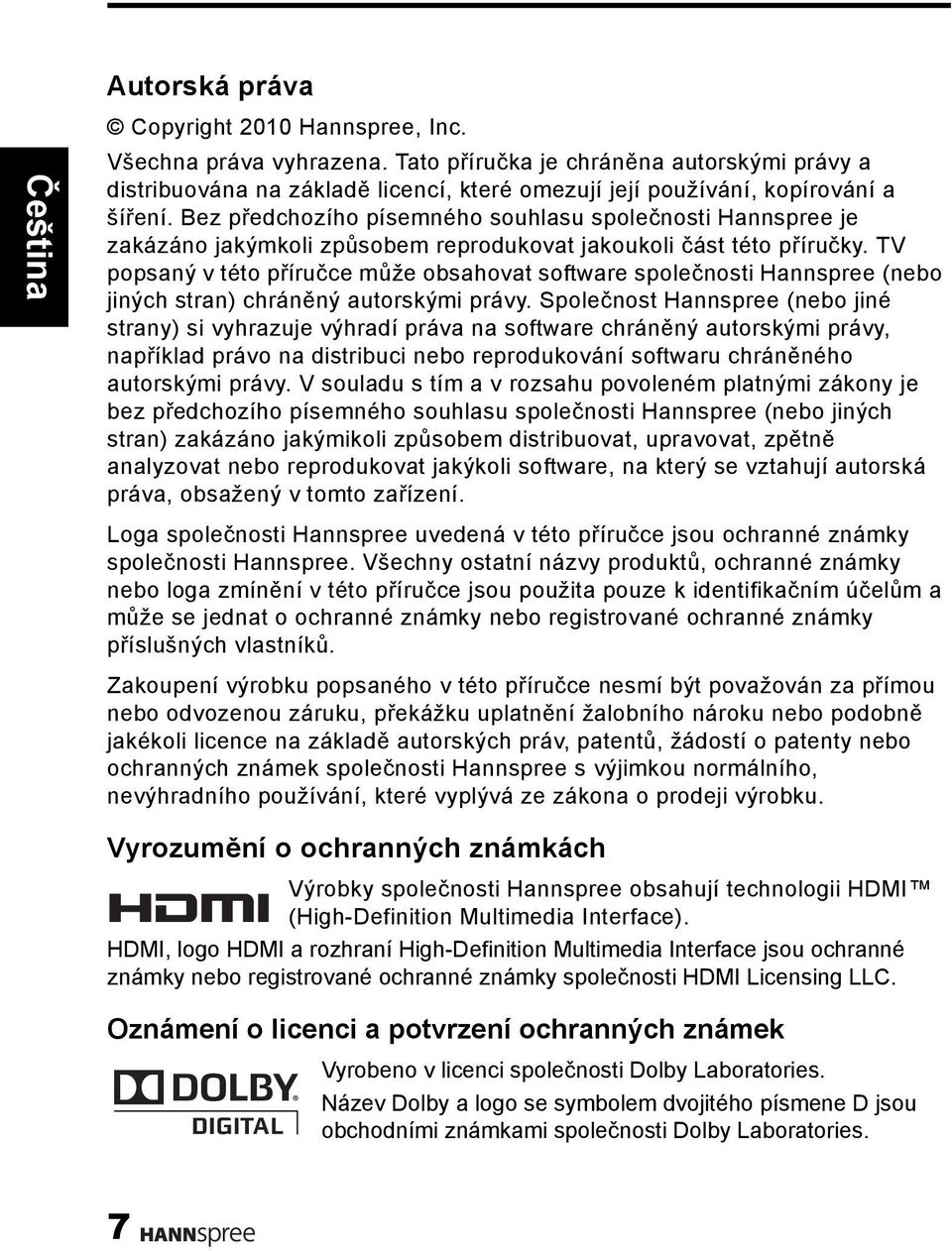 TV popsaný v této příručce může obsahovat software společnosti Hannspree (nebo jiných stran) chráněný autorskými právy.