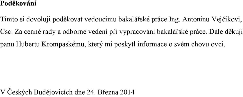 Za cenné rady a odborné vedení při vypracování bakalářské práce.