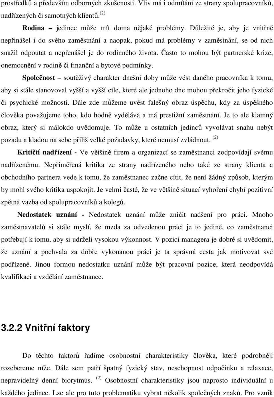 Často to mohou být partnerské krize, onemocnění v rodině či finanční a bytové podmínky.