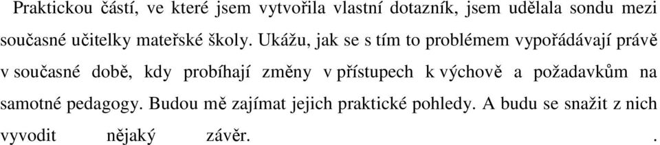 Ukážu, jak se s tím to problémem vypořádávají právě v současné době, kdy probíhají změny