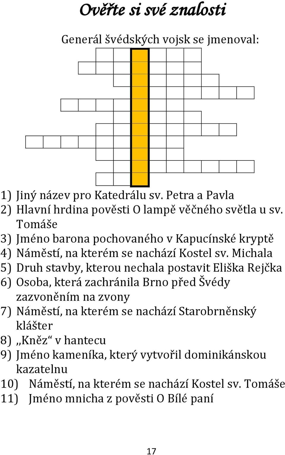 Tomáše 3) Jméno barona pochovaného v Kapucínské kryptě 4) Náměstí, na kterém se nachází Kostel sv.