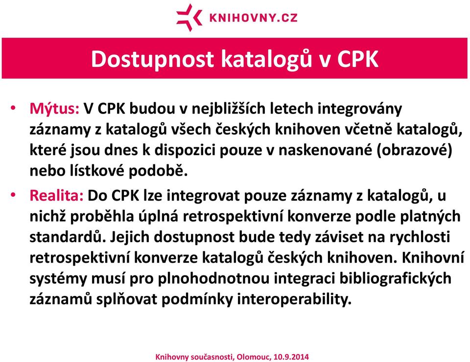 Realita: Do CPK lze integrovat pouze záznamy z katalogů, u nichž proběhla úplná retrospektivní konverze podle platných standardů.