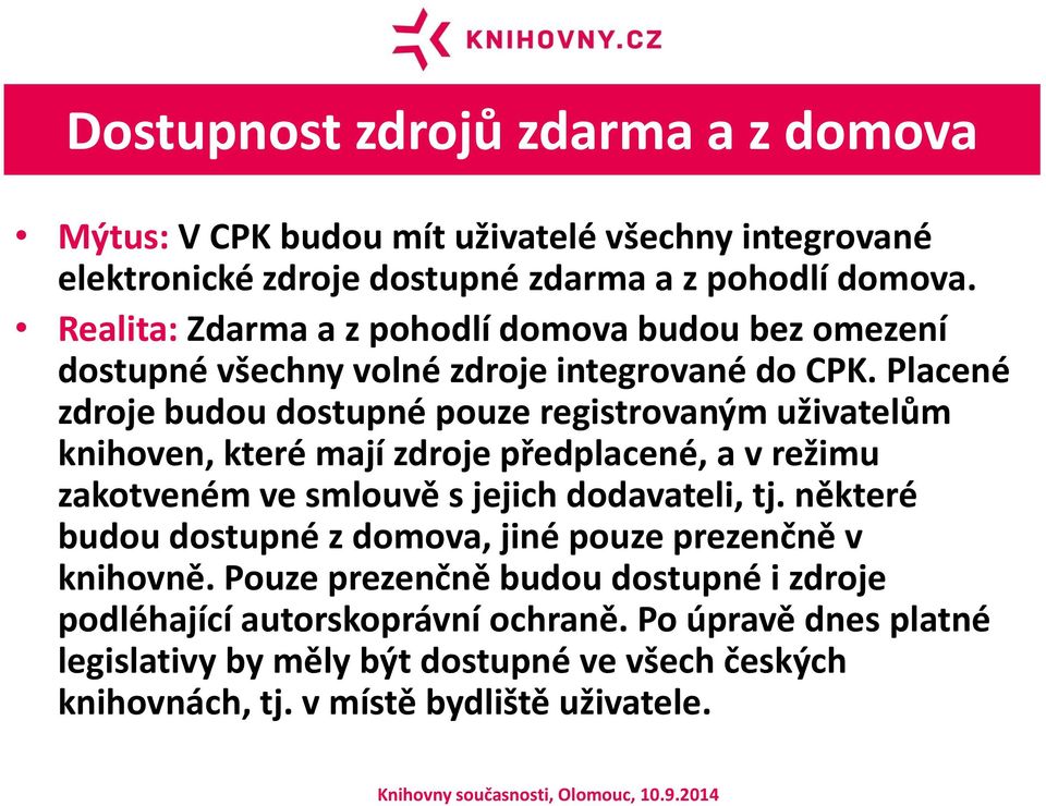 Placené zdroje budou dostupné pouze registrovaným uživatelům knihoven, které mají zdroje předplacené, a v režimu zakotveném ve smlouvě s jejich dodavateli, tj.