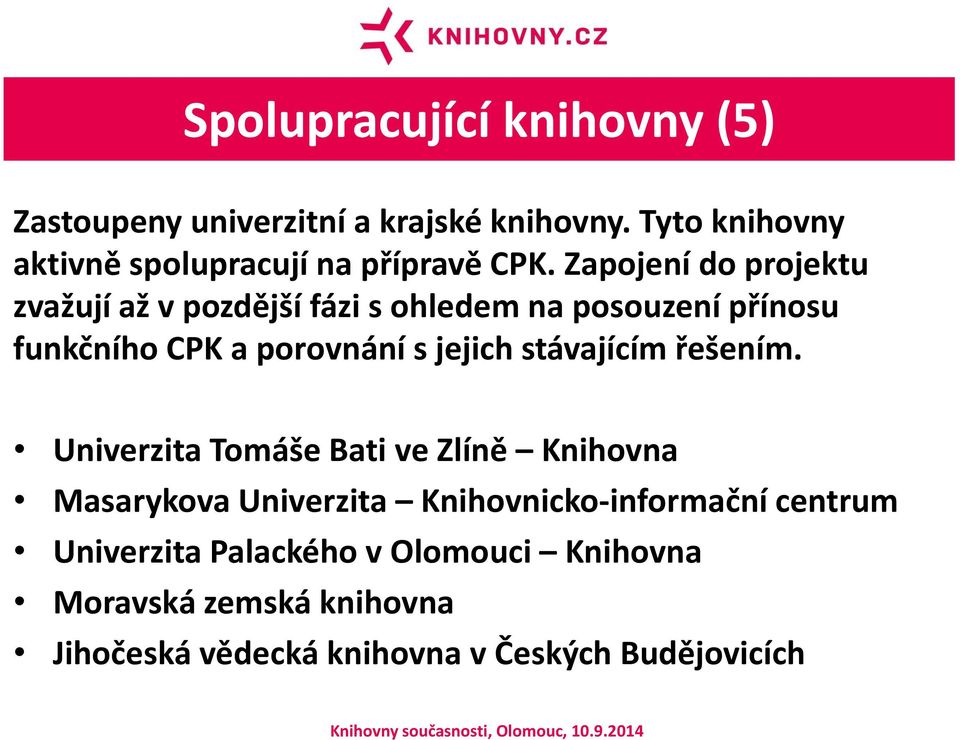 Zapojení do projektu zvažují až v pozdější fázi s ohledem na posouzení přínosu funkčního CPK a porovnání s jejich