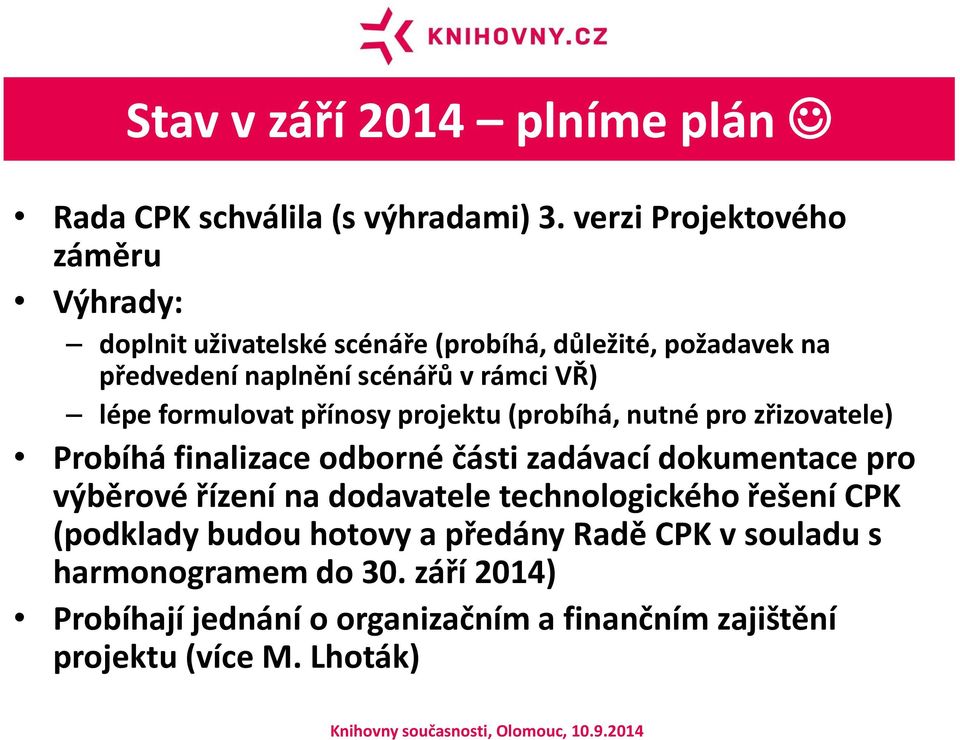 lépe formulovat přínosy projektu (probíhá, nutné pro zřizovatele) Probíhá finalizace odborné části zadávací dokumentace pro výběrové