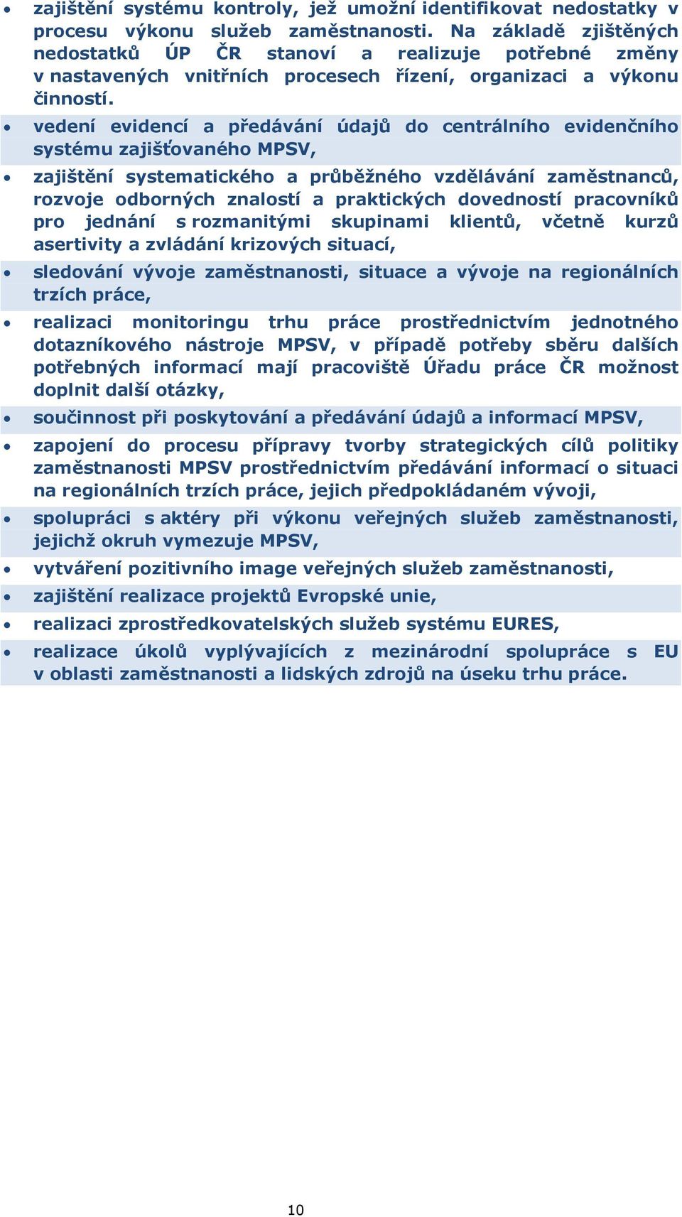 vedení evidencí a předávání údajů do centrálního evidenčního systému zajišťovaného MPSV, zajištění systematického a průběžného vzdělávání zaměstnanců, rozvoje odborných znalostí a praktických