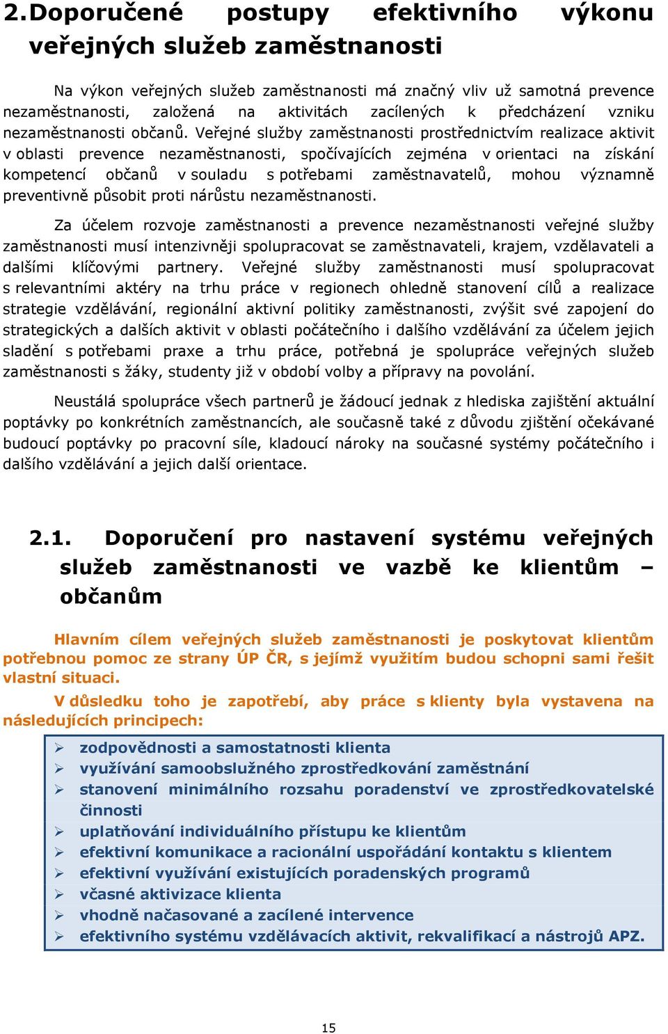 Veřejné služby zaměstnanosti prostřednictvím realizace aktivit v oblasti prevence nezaměstnanosti, spočívajících zejména v orientaci na získání kompetencí občanů v souladu s potřebami zaměstnavatelů,