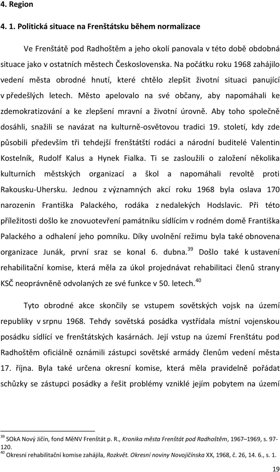 Město apelovalo na své občany, aby napomáhali ke zdemokratizování a ke zlepšení mravní a životní úrovně. Aby toho společně dosáhli, snažili se navázat na kulturně-osvětovou tradici 19.