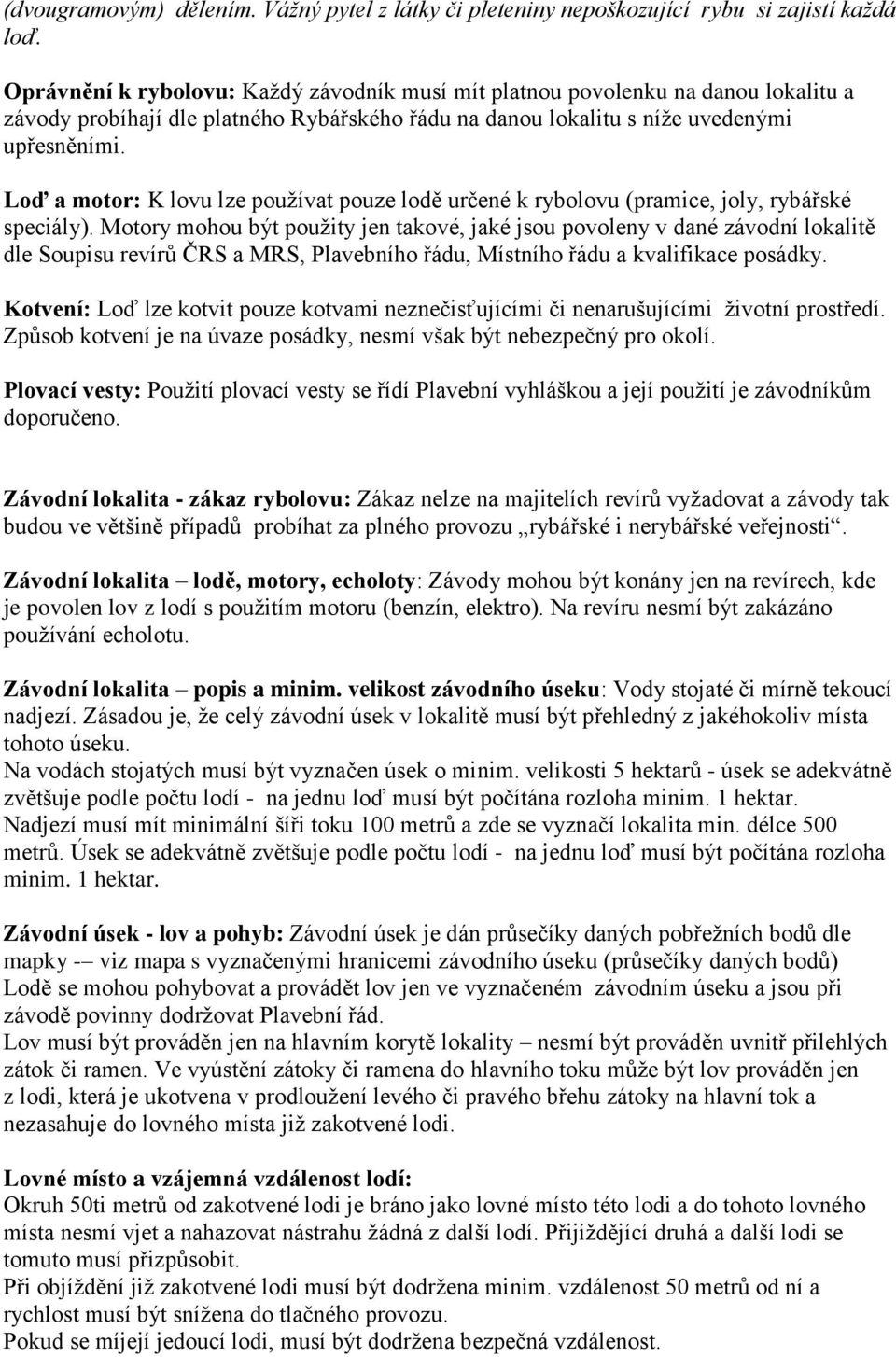 Loď a motor: K lovu lze používat pouze lodě určené k rybolovu (pramice, joly, rybářské speciály).