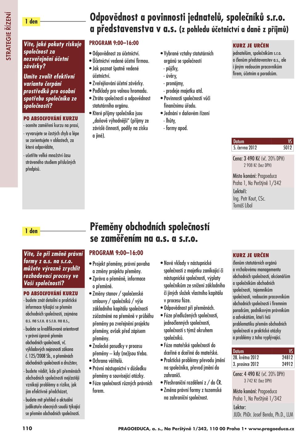 Odpovûdnost a povinnosti jednatelû, spoleãníkû s.r.o. a pfiedstavenstva v a.s. (z pohledu úãetnictví a danû z pfiíjmû) Odpovûdnost za úãetnictví. Úãetnictví vedené úãetní firmou.