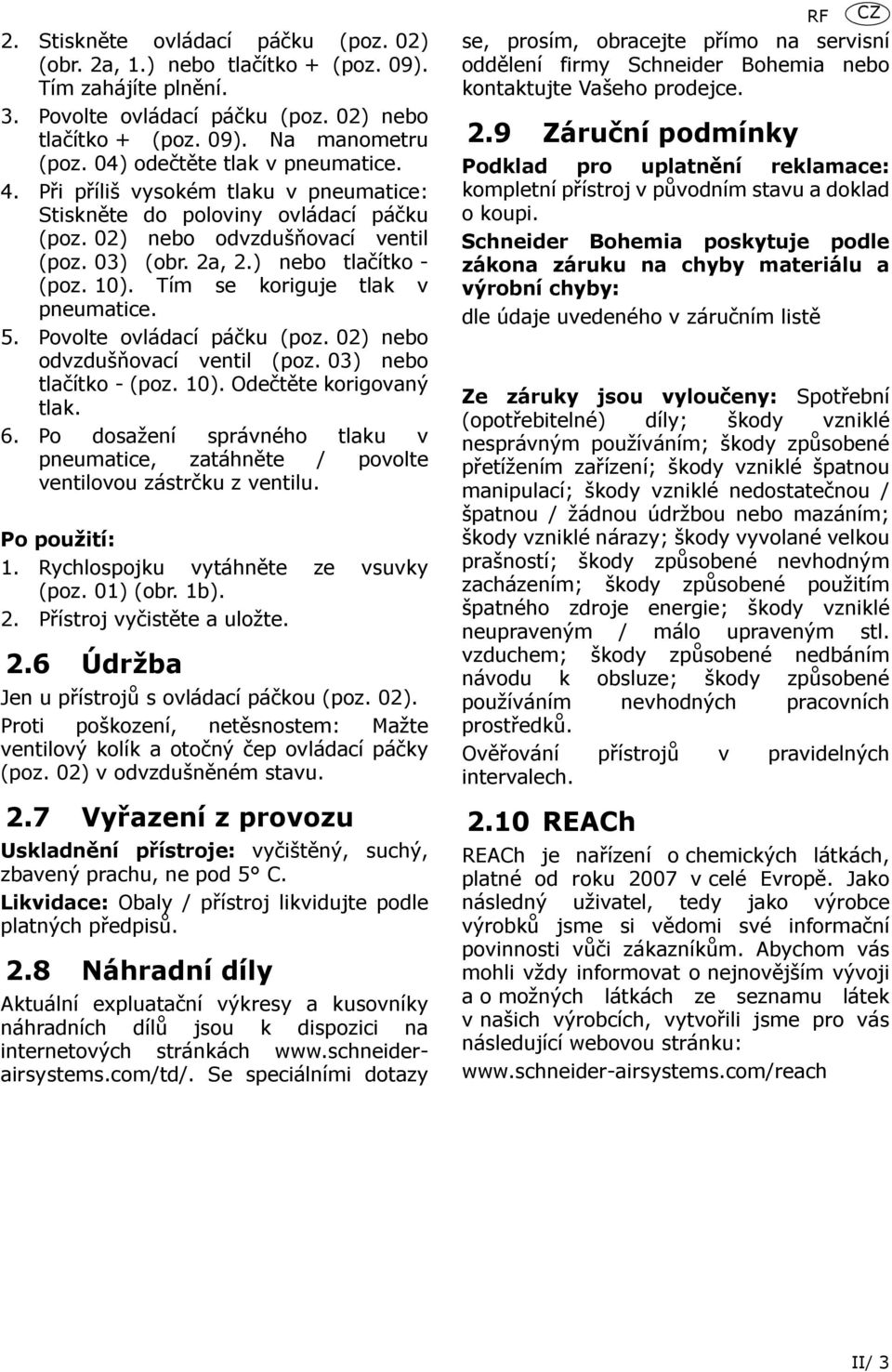 Tím se koriguje tlak v pneumatice. 5. Povolte ovládací páčku (poz. 02) nebo odvzdušňovací ventil (poz. 03) nebo tlačítko - (poz. 10). Odečtěte korigovaný tlak. 6.