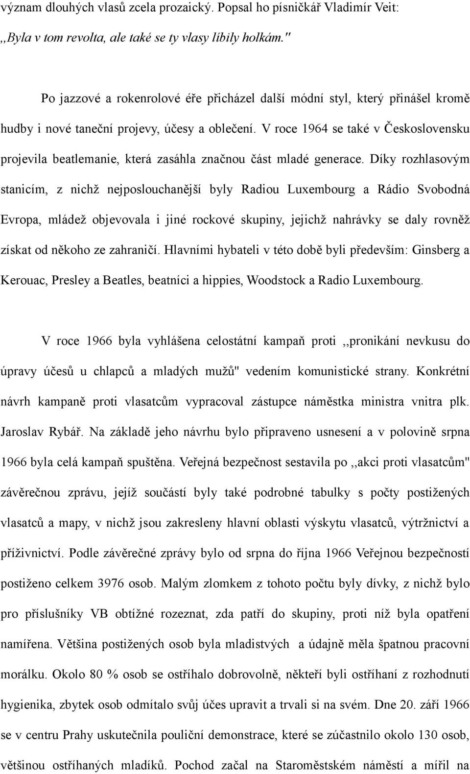 V roce 1964 se také v Československu projevila beatlemanie, která zasáhla značnou část mladé generace.