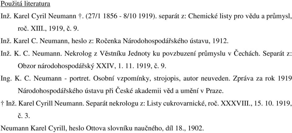 Osobní vzpomínky, strojopis, autor neuveden. Zpráva za rok 1919 Národohospodářského ústavu při České akademii věd a umění v Praze. Inž. Karel Cyrill Neumann.