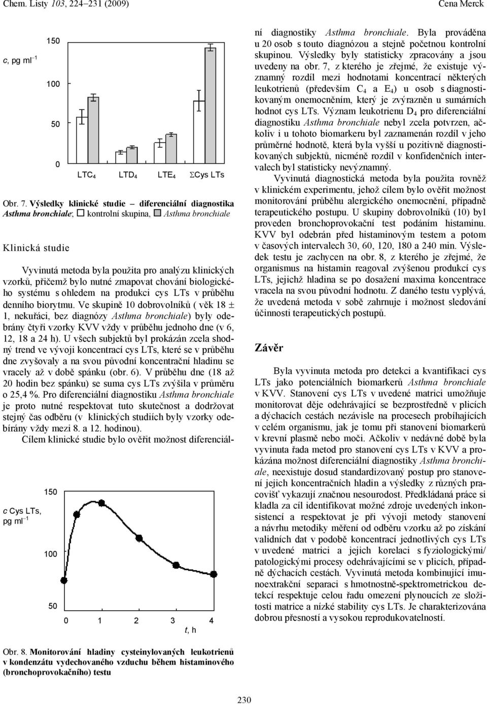 Vyvinutá metoda byla použita pro analýzu klinických vzorků, přičemž bylo nutné zmapovat chování biologického systému s ohledem na produkci cys LTs v průběhu denního biorytmu.