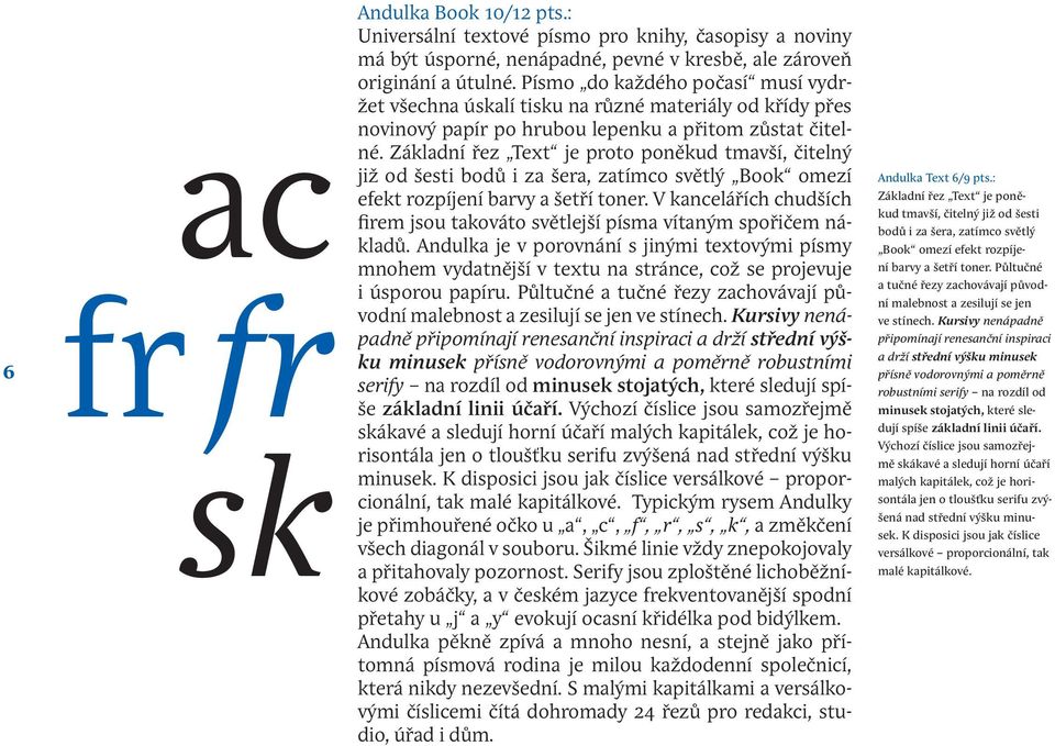 Základní řez Text je proto poněkud tmavší, čitelný již od šesti bodů i za šera, zatímco světlý Book omezí efekt rozpíjení barvy a šetří toner.