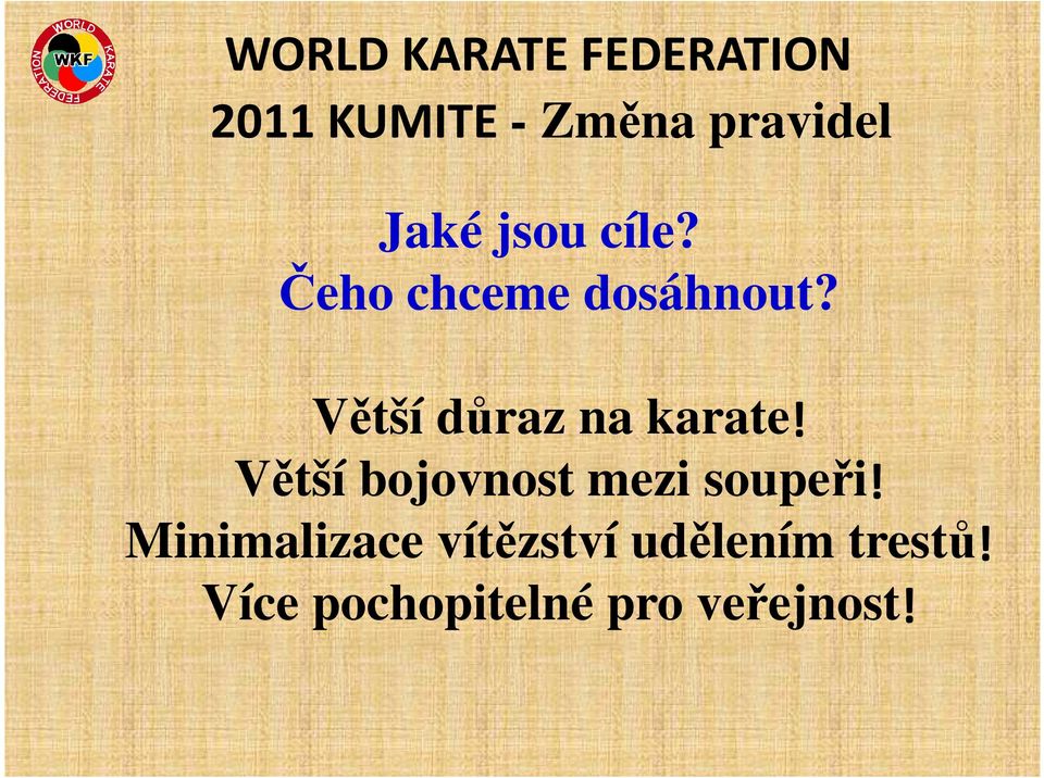 Větší důraz na karate! Větší bojovnost mezi soupeři!