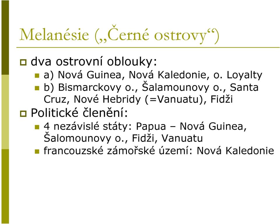 , Santa Cruz, Nové Hebridy (=Vanuatu), Fidži Politické členění: 4 nezávislé