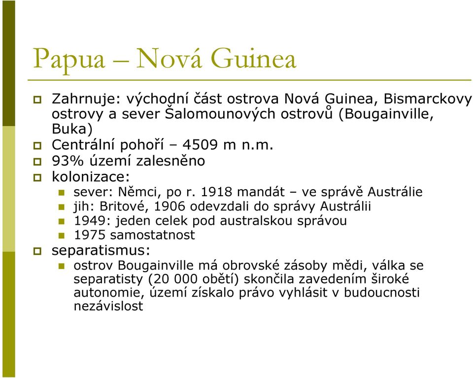 1918 mandát ve správě Austrálie jih: Britové, 1906 odevzdali do správy Austrálii 1949: jeden celek pod australskou správou 1975