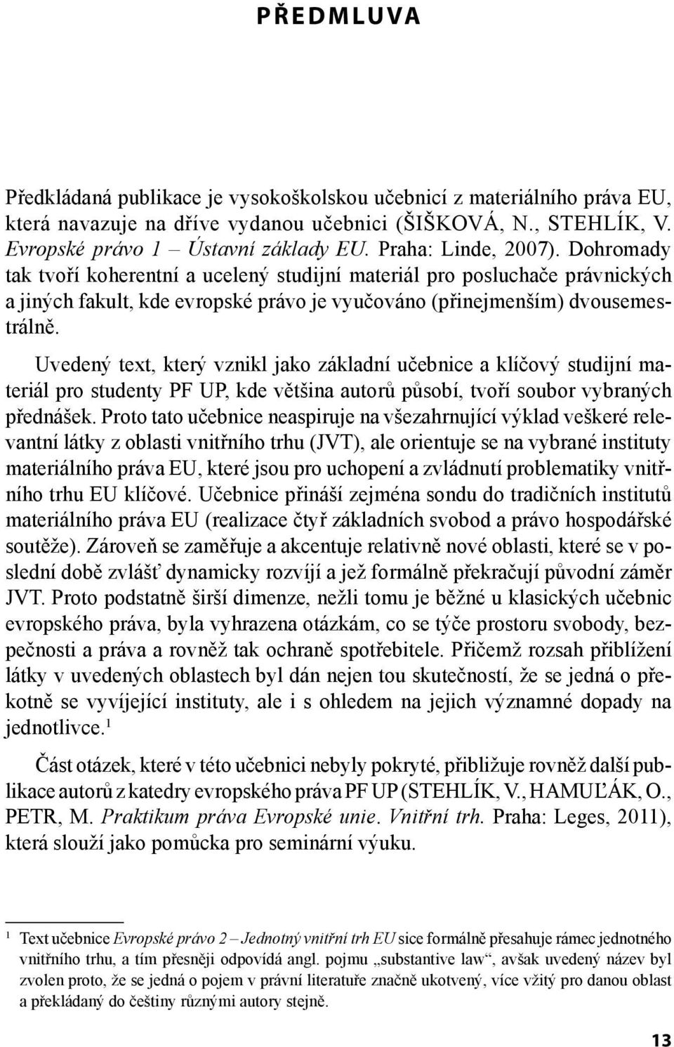 Uvedený text, který vznikl jako základní učebnice a klíčový studijní materiál pro studenty PF UP, kde většina autorů působí, tvoří soubor vybraných přednášek.