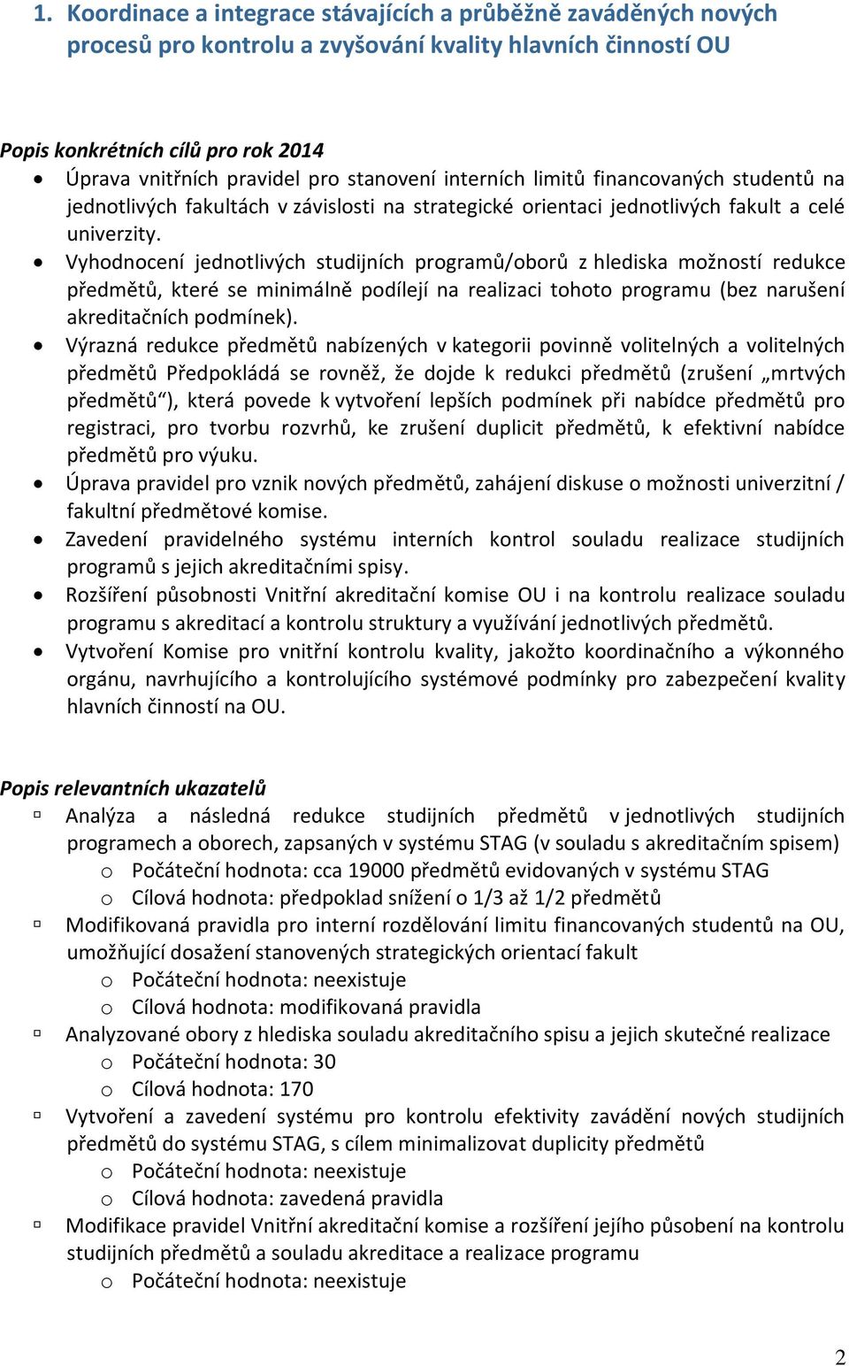 Vyhodnocení jednotlivých studijních programů/oborů z hlediska možností redukce předmětů, které se minimálně podílejí na realizaci tohoto programu (bez narušení akreditačních podmínek).