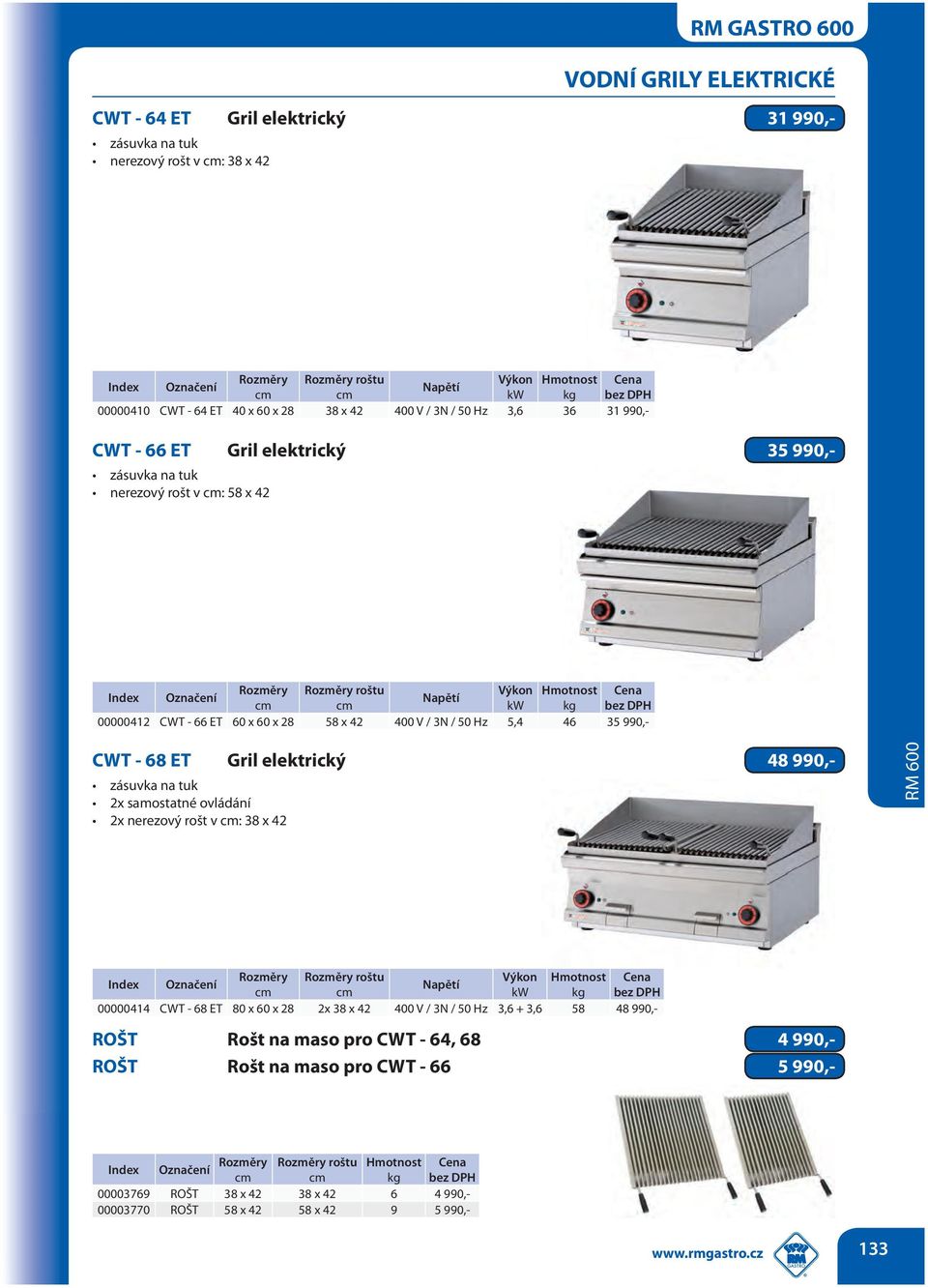 68 ET Gril elektrický 48 990,- zásuvka na tuk 2x samostatné ovládání 2x nerezový rošt v : 38 x 42 roštu Výkon Hmotnost kw kg 00000414 CWT - 68 ET 80 x 60 x 28 2x 38 x 42 400 V / 3N / 50 Hz 3,6 +
