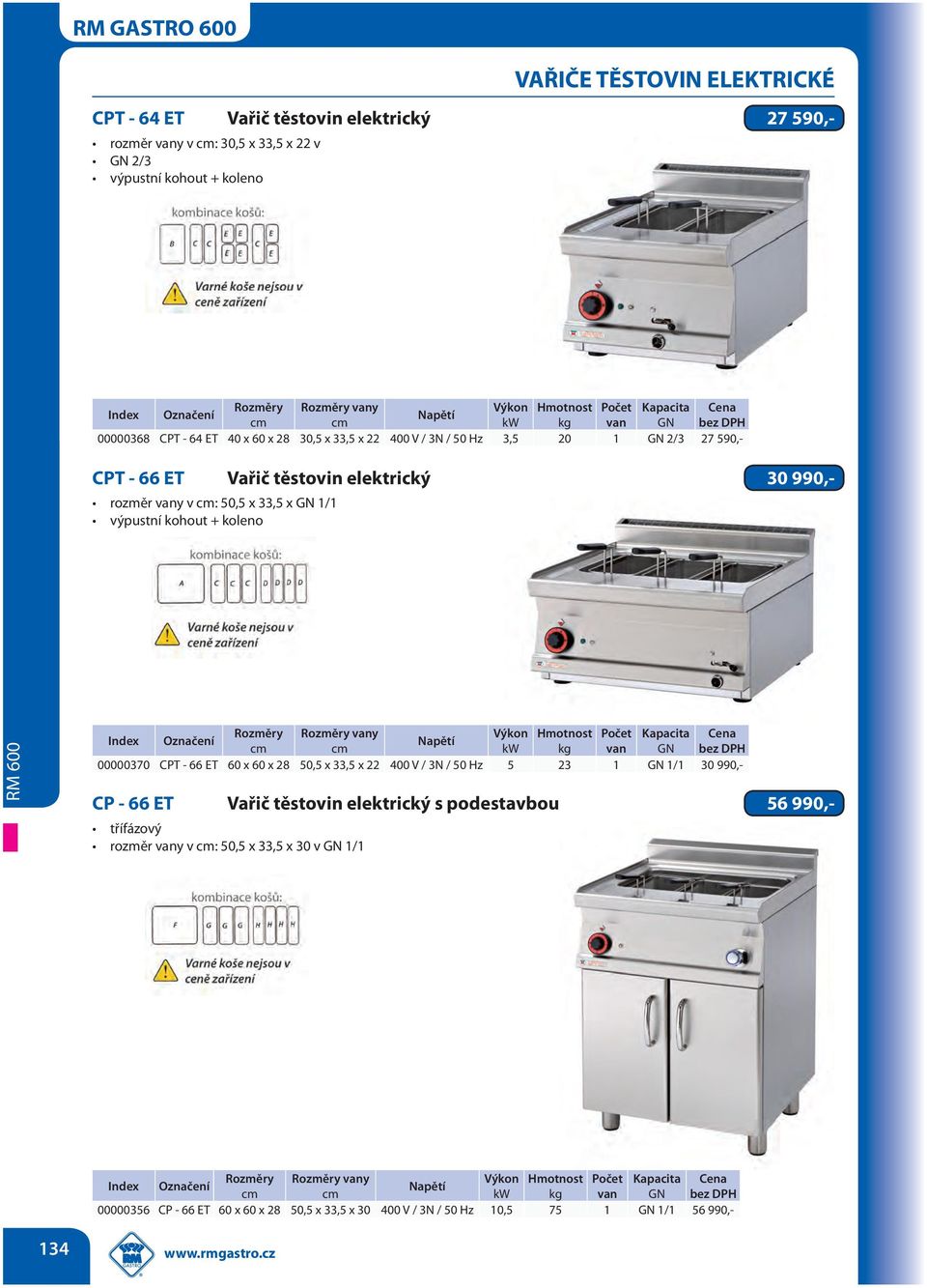 vany Výkon Hmotnost Počet Kapacita kw kg van GN 00000370 CPT - 66 ET 60 x 60 x 28 50,5 x 33,5 x 22 400 V / 3N / 50 Hz 5 23 1 GN 1/1 30 990,- CP - 66 ET Vařič těstovin elektrický s podestavbou 56